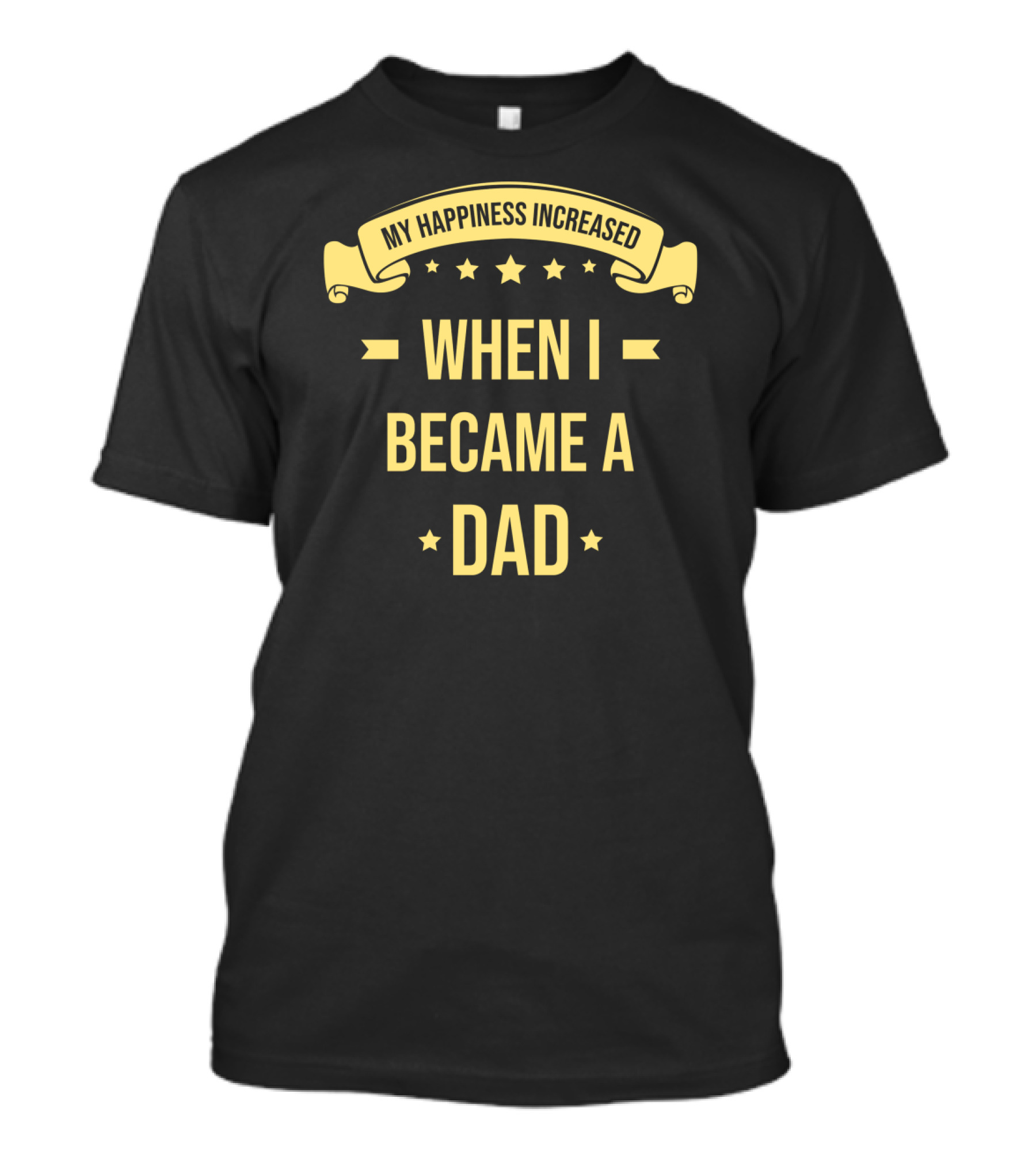My Happiness Increased When I Became A Dad Fatherhood Star Symbol Text Banner T-Shirt