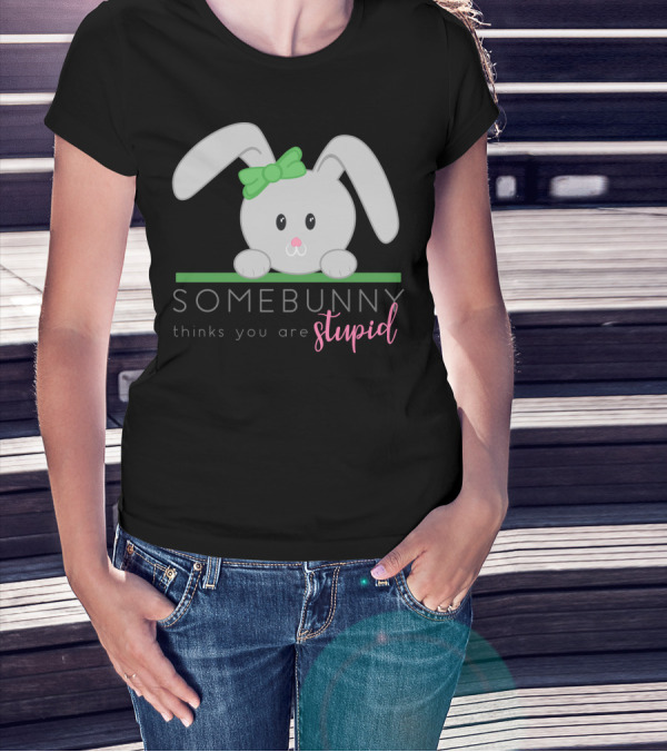 Somebunny Thinks You Are Stupid Cute Bunny With Green Bow T-Shirt