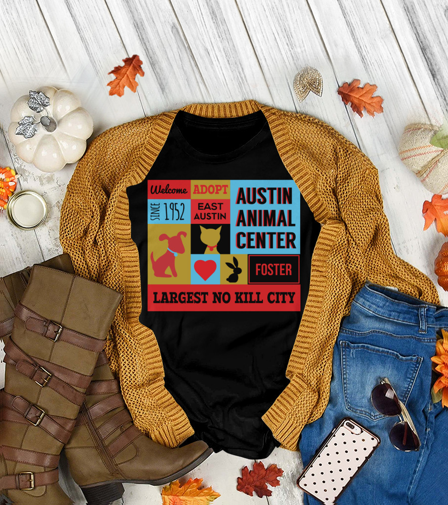 Welcome to Austin Animal Center Adopt Foster East Austin Since 1952 Largest No Kill City T-Shirt