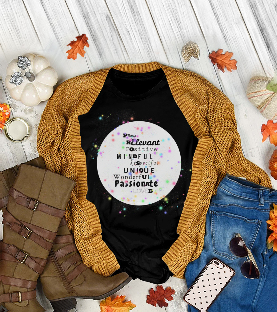 Proud Positive Mindful Unique Passionate Wonderful Loved Respectful Relevant T-Shirt