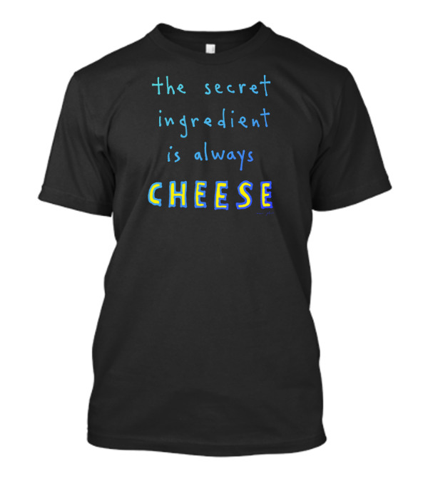 The Secret Ingredient Is Always Cheese Blue Gradient Playful Text T-Shirt