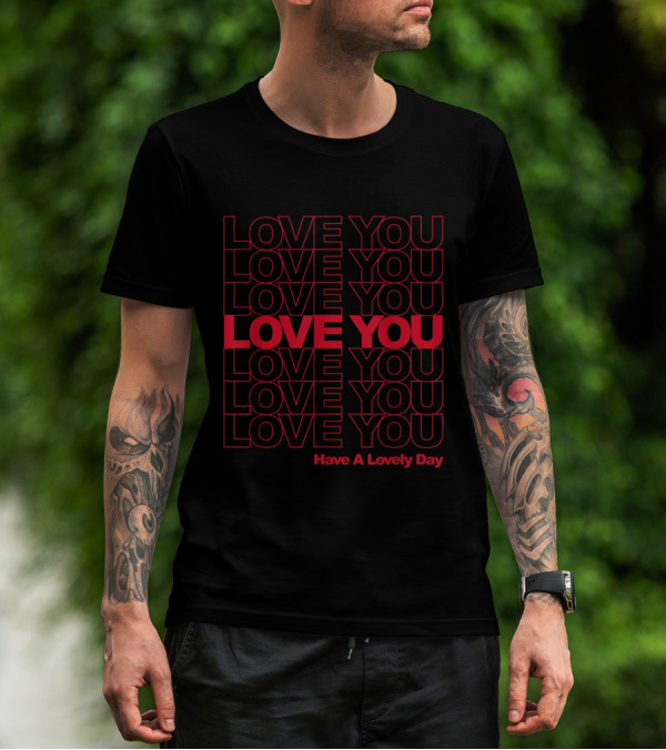 LOVE YOU Have A Lovely Day T-Shirt