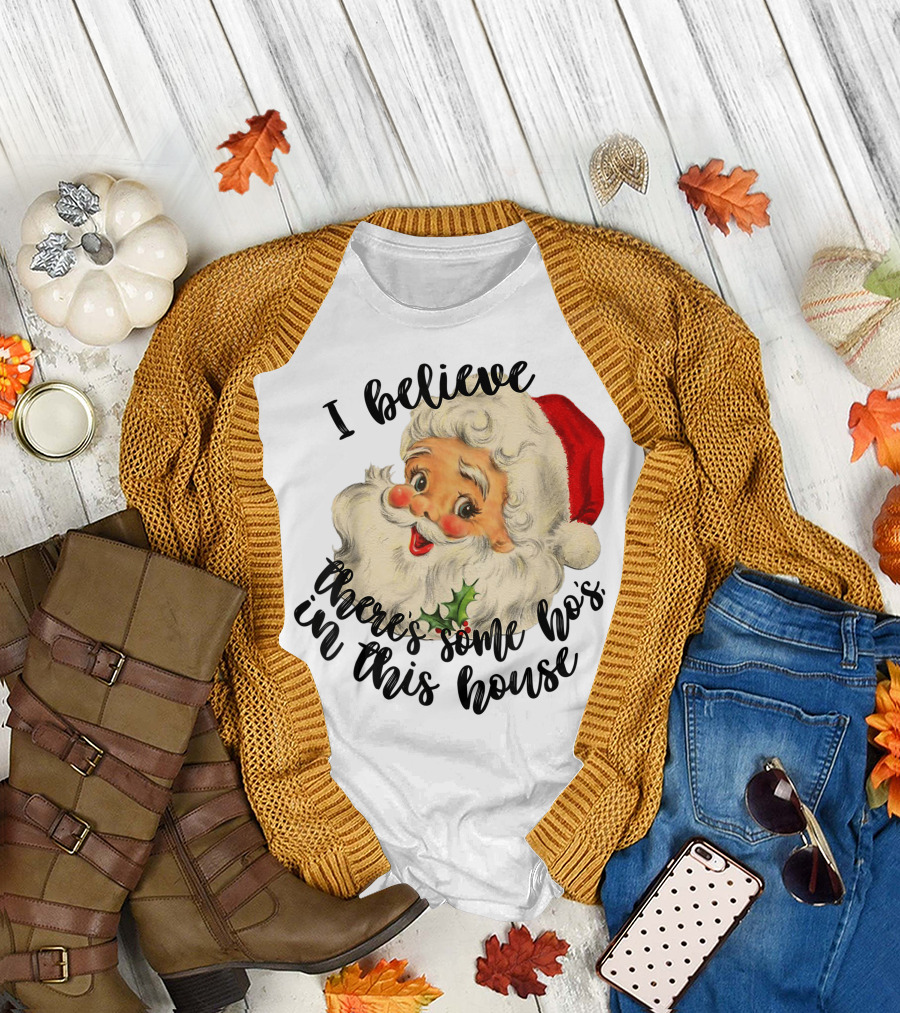 I Believe There's Some Ho's in This House Funny Santa Claus T-Shirt