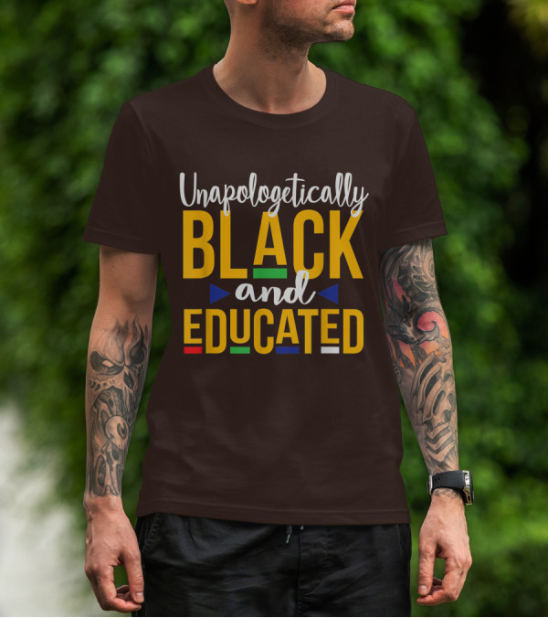 Unapologetically Black And Educated Dope Melanin T-Shirt