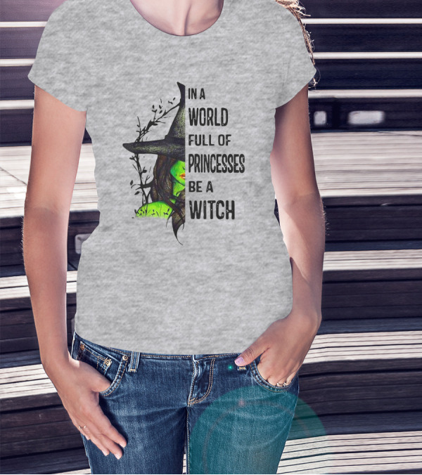 In A World Full Of Princesses Be A Witch Green Witch Hat T-Shirt