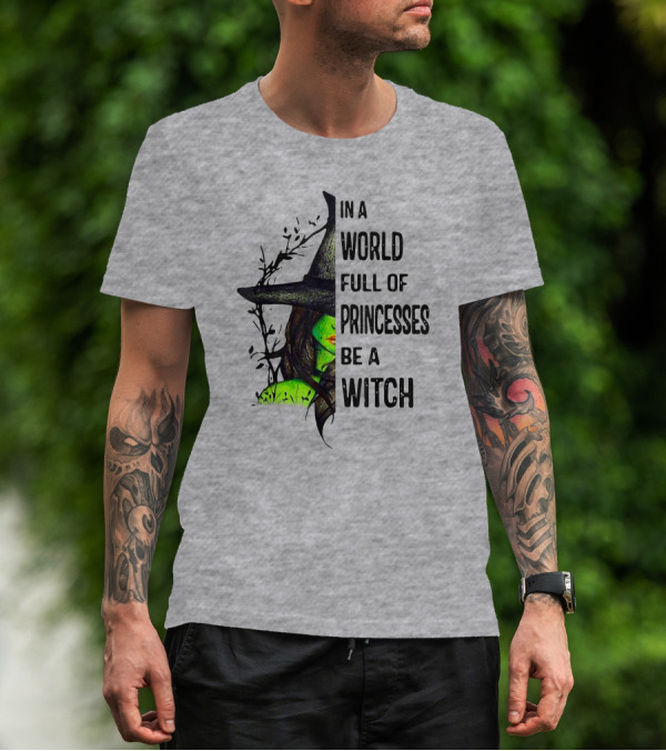 In A World Full Of Princesses Be A Witch Green Witch Hat T-Shirt