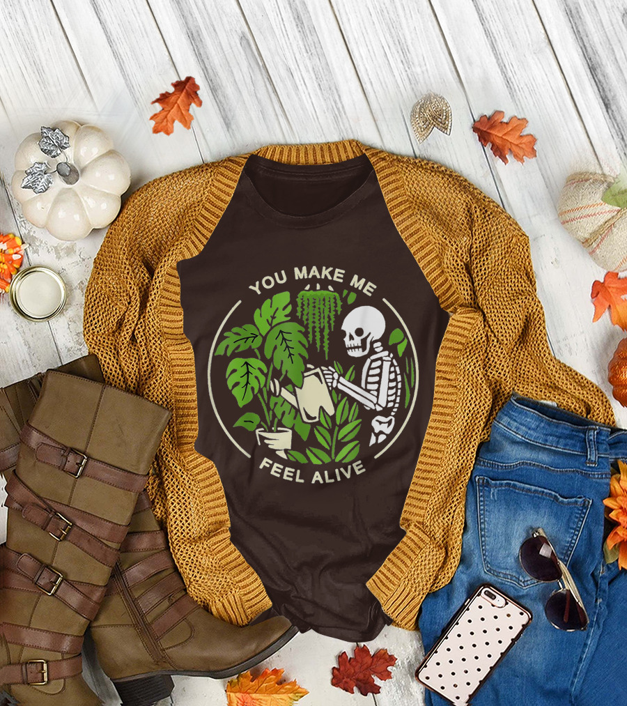 You Make Me Feel Alive Skeleton Watering Plants T-Shirt