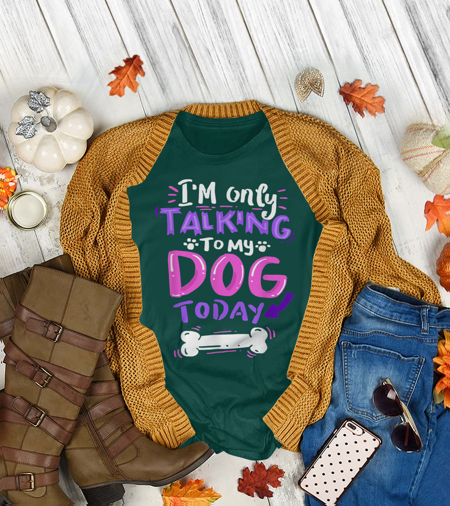 I'm Only Talking To My Dog Today Bone T-Shirt