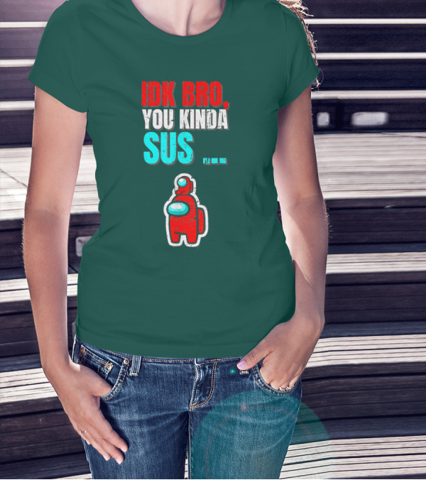 IDK Bro You Kinda Sus Among Impostor Us Gaming T-Shirt
