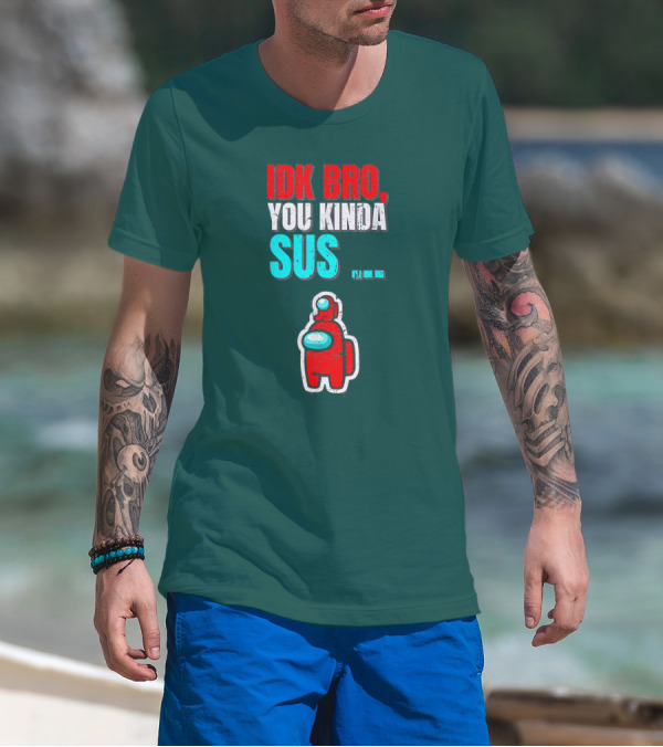 IDK Bro You Kinda Sus Among Impostor Us Gaming T-Shirt