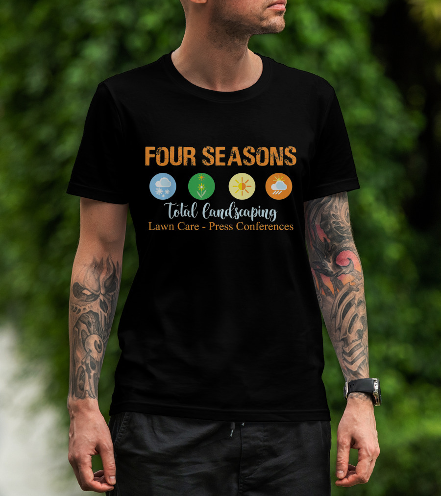 Four Seasons Total Landscaping Lawn Care Press Conferences Snowflake Sun Cloud T-Shirt
