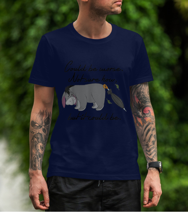 Disney Eeyore Could Be Worse Not Sure How But It Could Be T-Shirt
