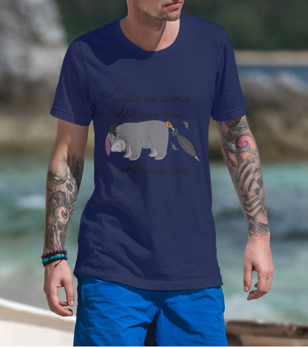 Disney Eeyore Could Be Worse Not Sure How But It Could Be T-Shirt