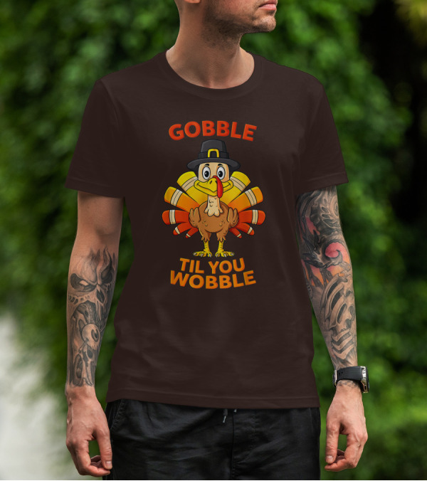 Gobble Til You Wobble Thanksgiving Turkey Pilgrim Hat T-Shirt