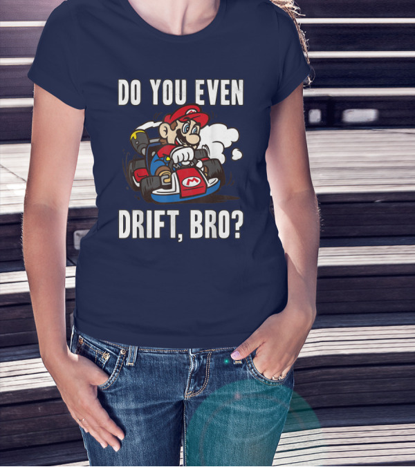 Mario Kart Do You Even Drift Bro Racing Challenge T-Shirt