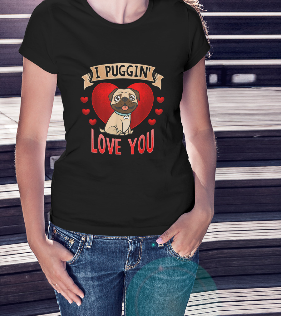 I Puggin' Love You Cute Pug With Heart And Red Hearts T-Shirt