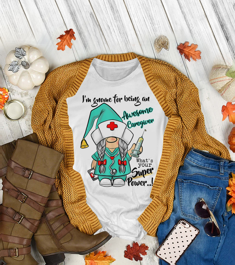 I'm Gnome For Being An Awesome Caregiver Nurse What's Your Super Power T-Shirt