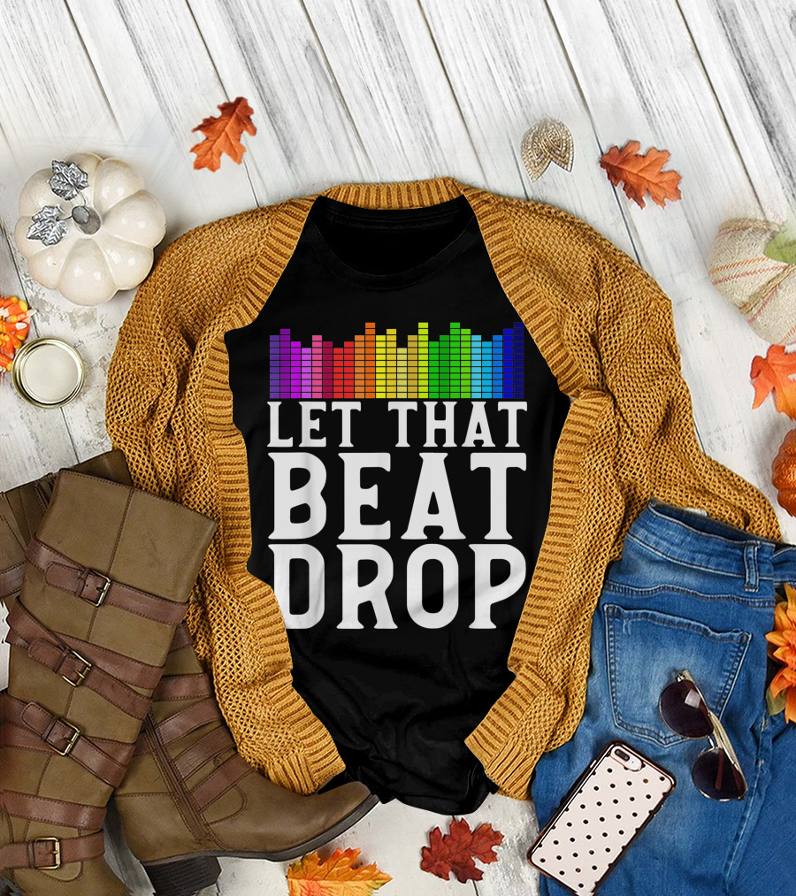 Let That Beat Drop DJ Beat Drop Disc Jockey T-Shirt