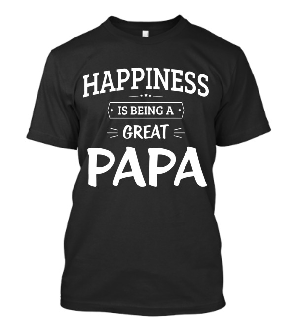 Happiness Is Being A Great Papa Father's Joyful Expression T-Shirt