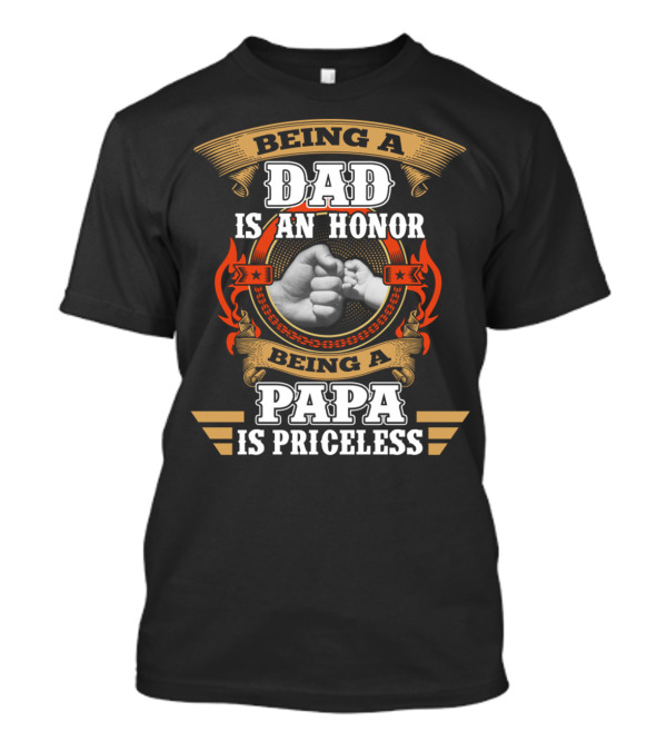 Being A Dad Is An Honor Being A Papa Is Priceless T-Shirt