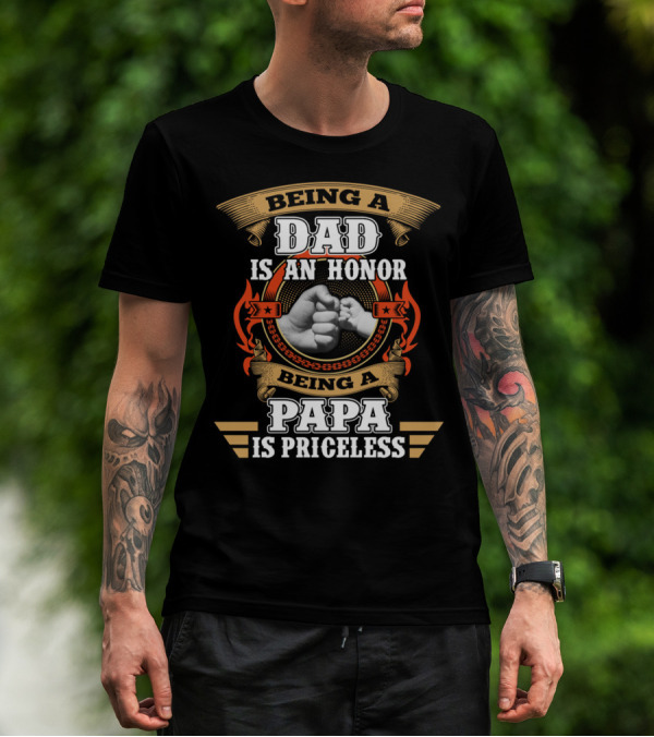 Being A Dad Is An Honor Being A Papa Is Priceless T-Shirt