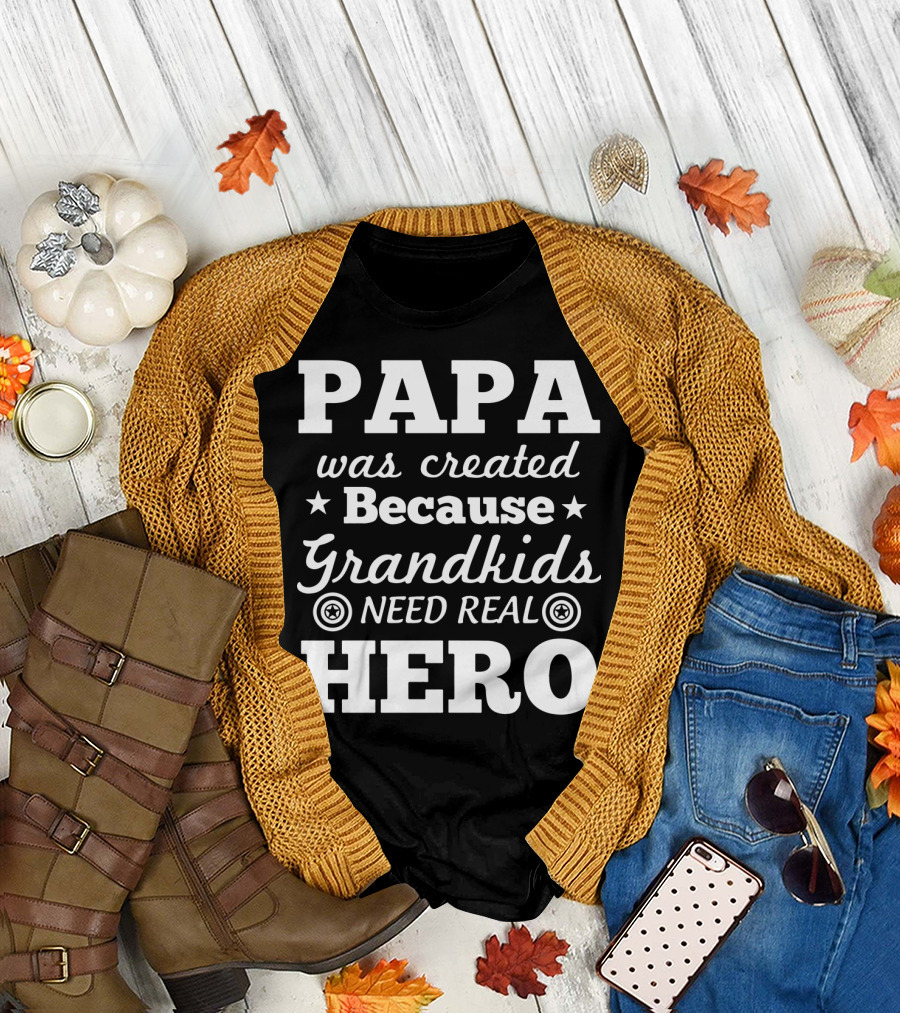 Papa Was Created Because Grandkids Need Real Hero T-Shirt