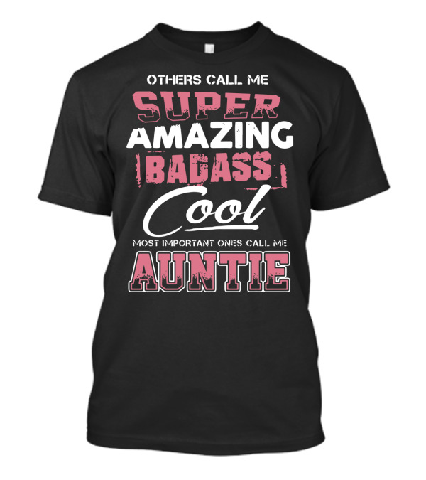 Others Call Me Super Amazing Badass Cool Auntie Most Important Ones Call Me T-Shirt