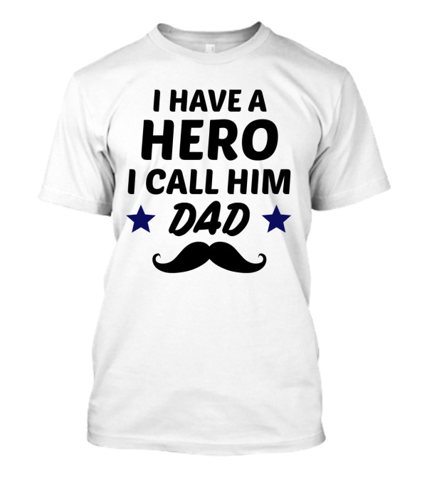 I Have A Hero I Call Him Dad Mustache Stars T-Shirt