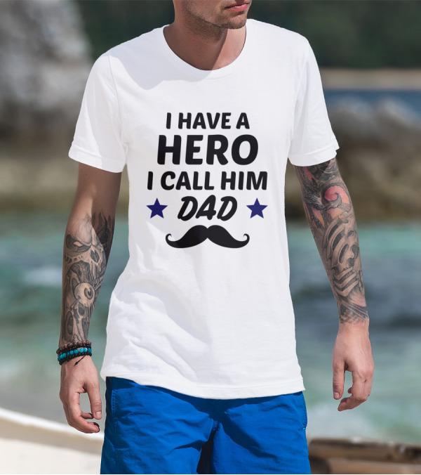 I Have A Hero I Call Him Dad Mustache Stars T-Shirt