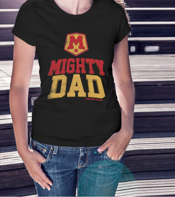 Mighty Dad Superhero Shield Also Sings Lullaby T-Shirt