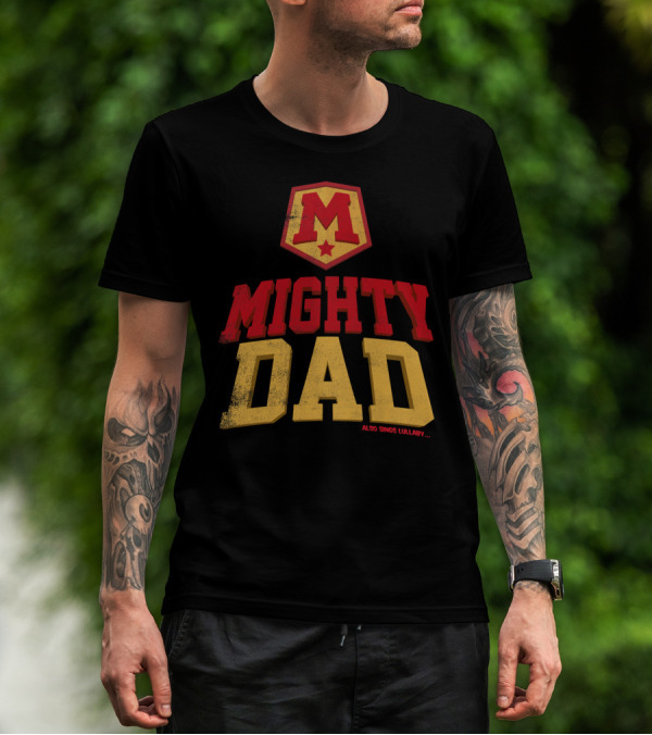 Mighty Dad Superhero Shield Also Sings Lullaby T-Shirt
