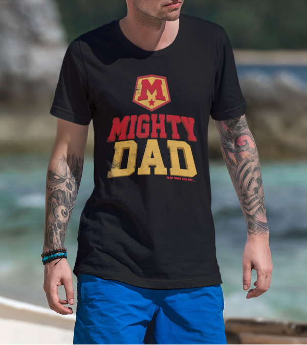Mighty Dad Superhero Shield Also Sings Lullaby T-Shirt