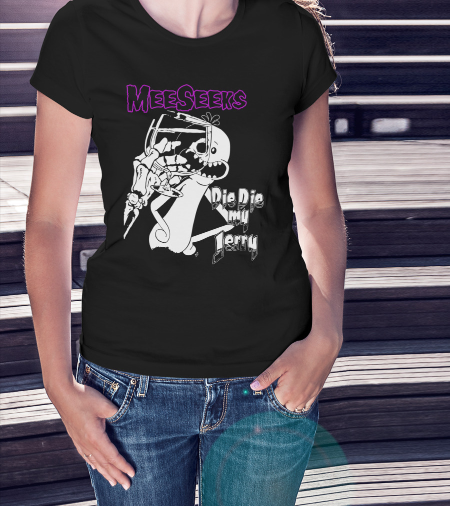Meeseeks Holding Glass With Skeleton Face Die Die My Jerry T-Shirt