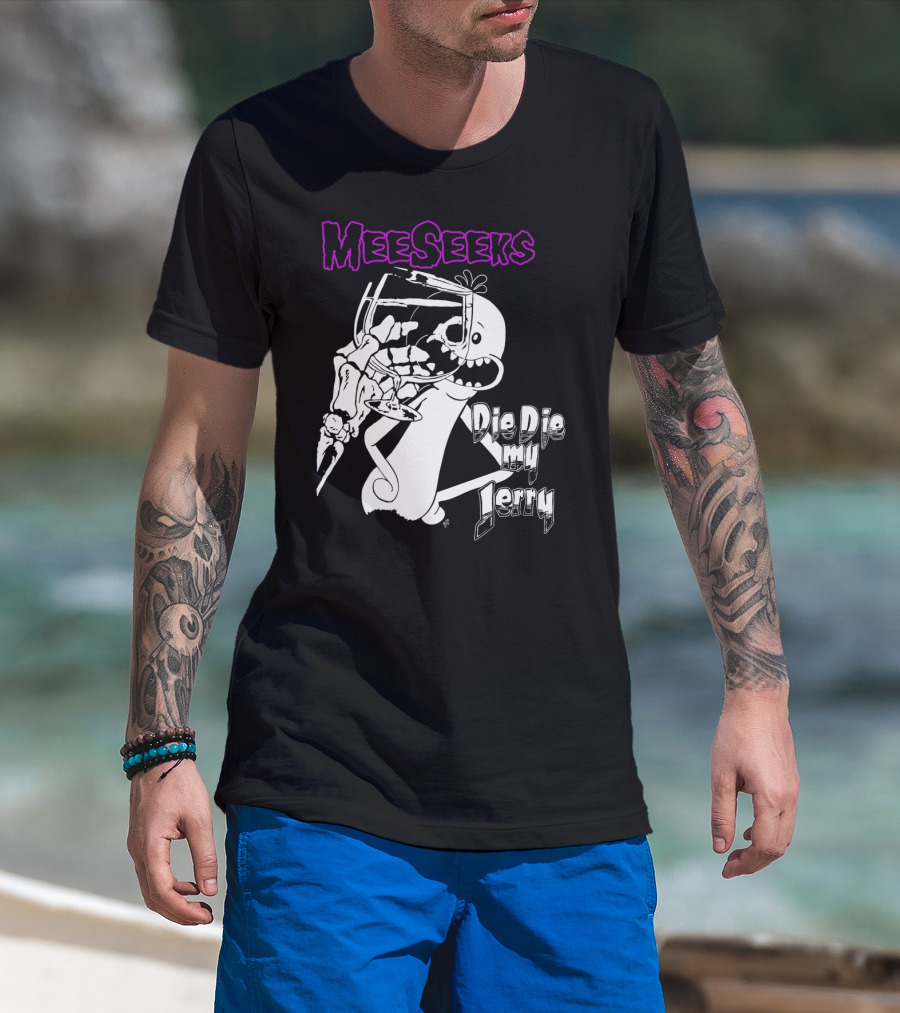 Meeseeks Holding Glass With Skeleton Face Die Die My Jerry T-Shirt