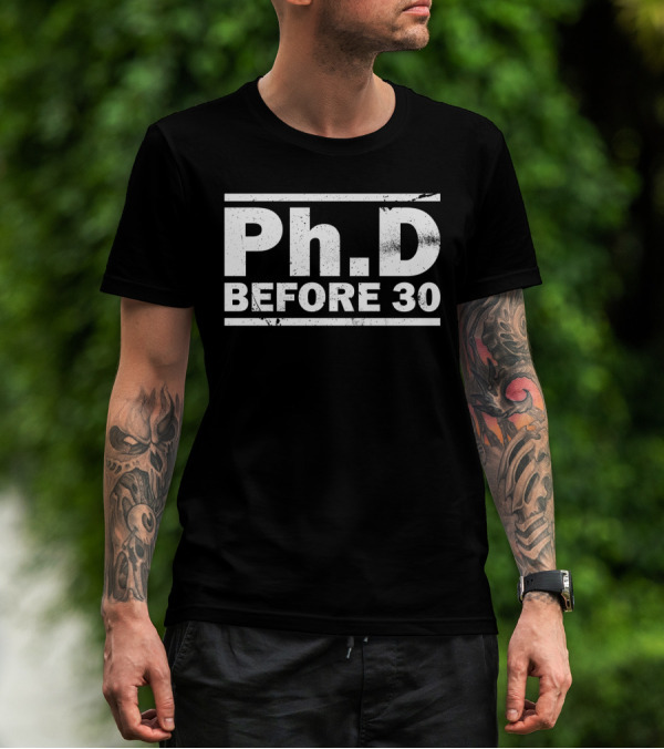 PhD Before 30 Funny Medical Student Quote Medicine Puns Achievement Goal T-Shirt