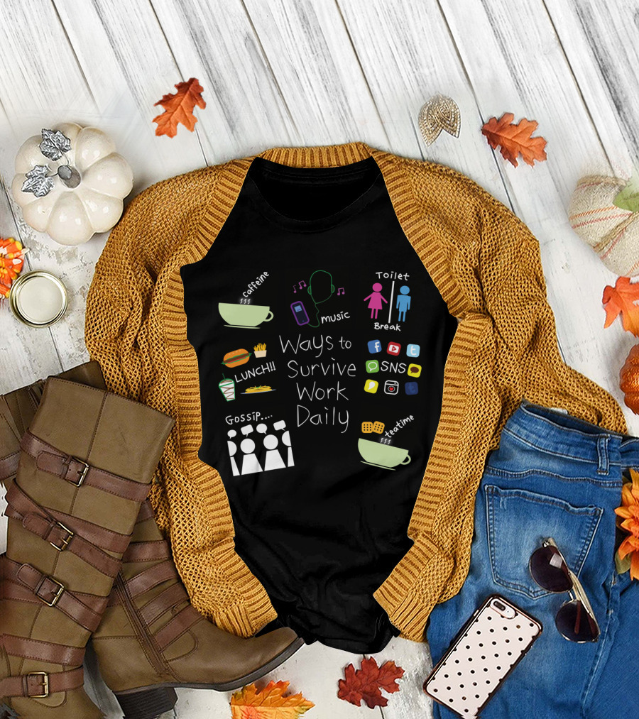 Ways to Survive Work Daily: Caffeine Music Toilet Break Lunch Gossip SNS Teatime T-Shirt