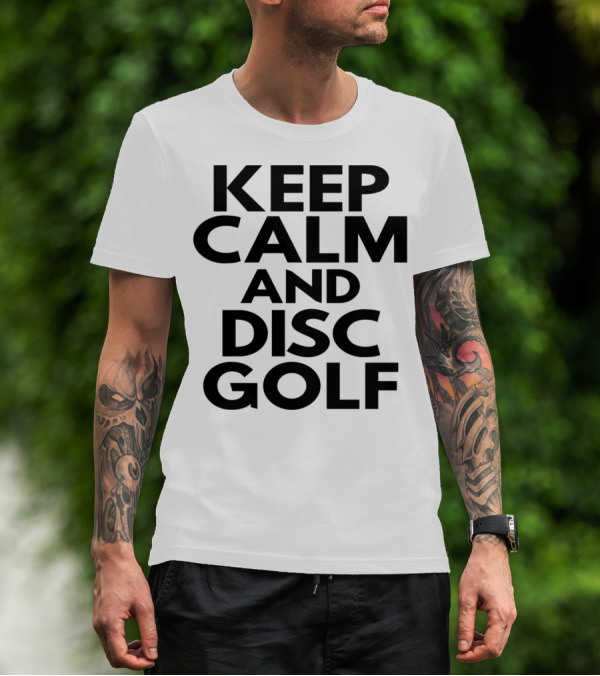 Keep Calm And Disc Golf Enthusiast Motivation T-Shirt