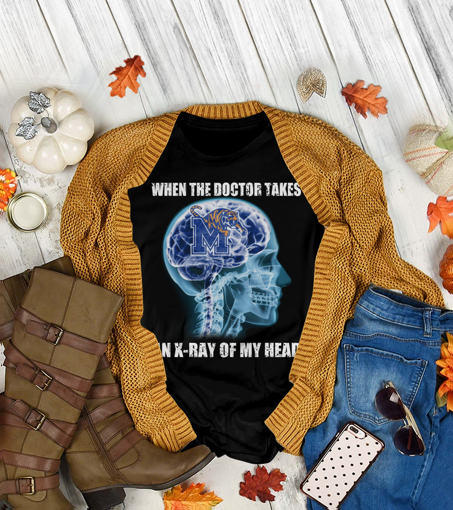 WHEN THE DOCTOR TAKES AN X-RAY OF MY HEAD MEMPHIS TIGERS T-Shirt