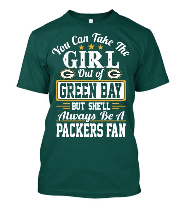You Can Take The Girl Out Of Green Bay But She'll Always Be A Packers Fan T-Shirt