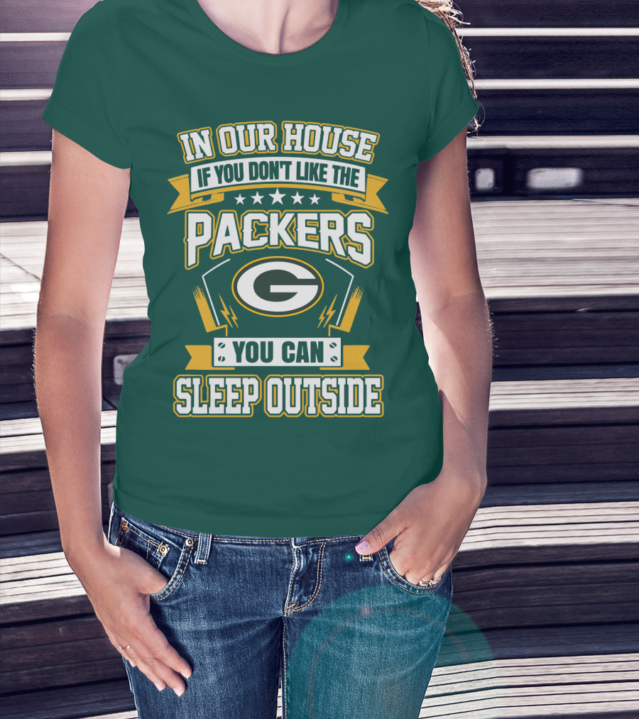 In Our House If You Don't Like The Packers You Can Sleep Outside T-Shirt