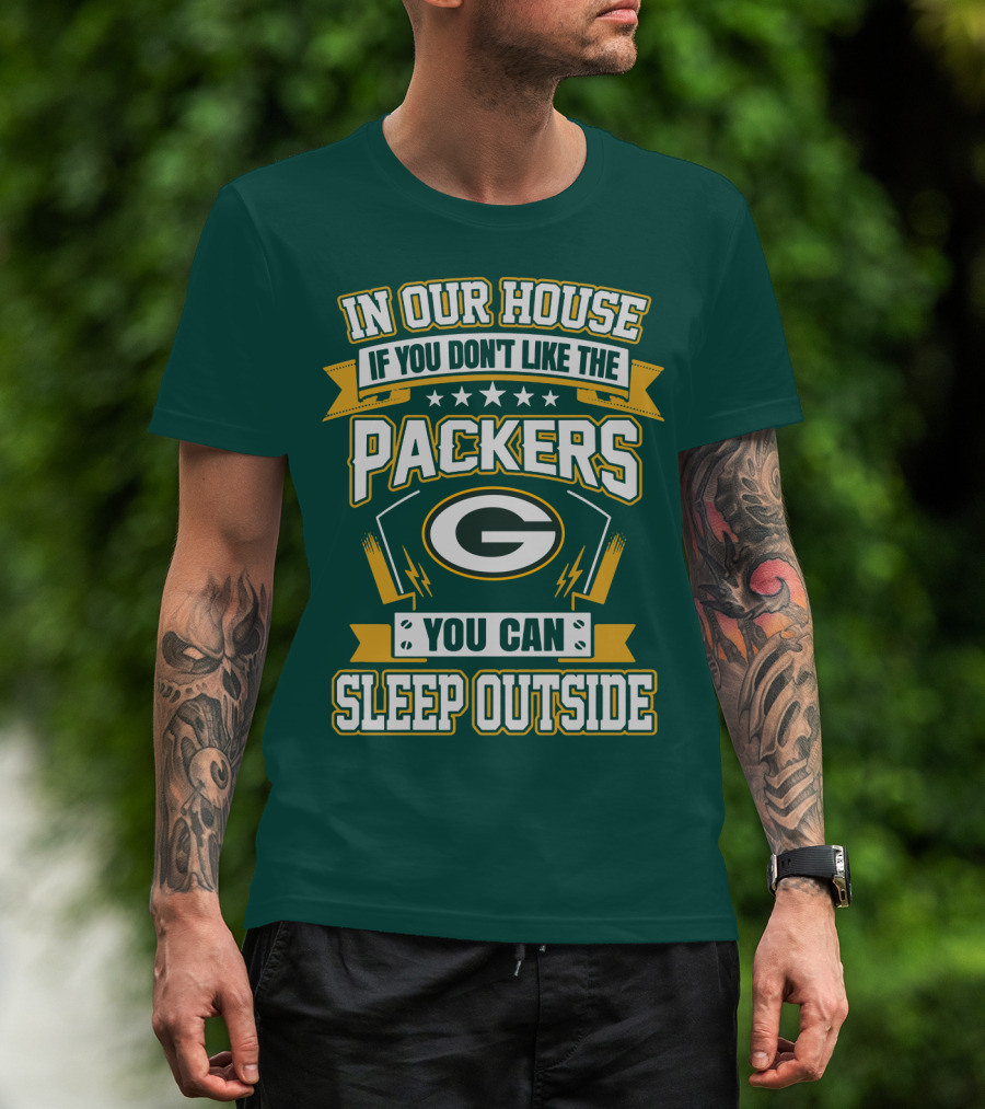 In Our House If You Don't Like The Packers You Can Sleep Outside T-Shirt