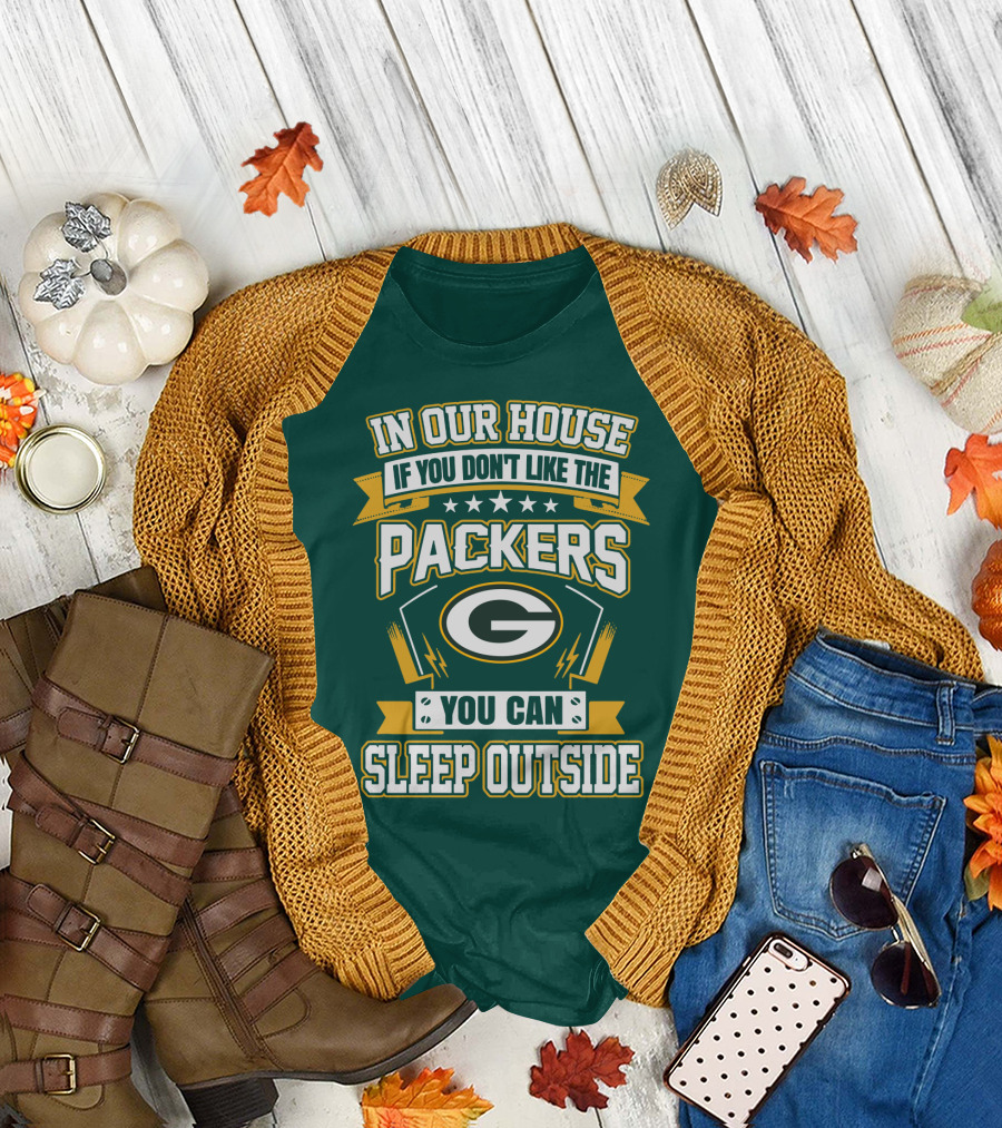 In Our House If You Don't Like The Packers You Can Sleep Outside T-Shirt