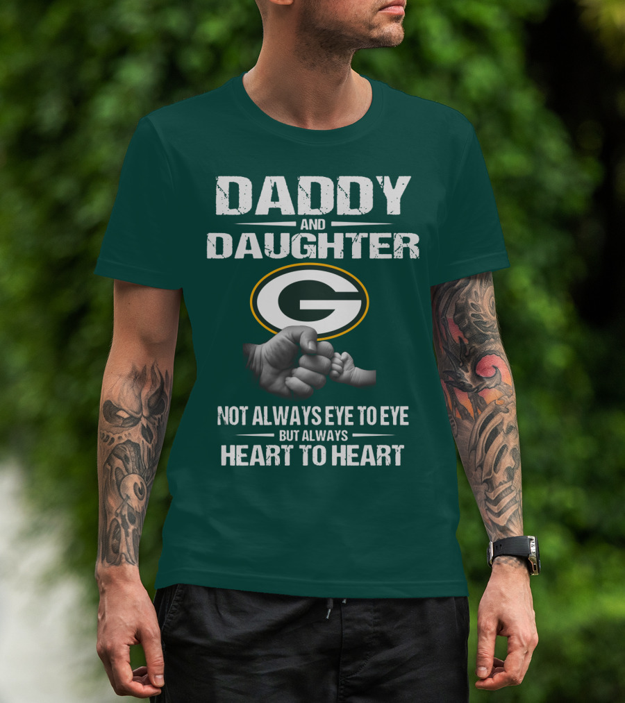 Daddy And Daughter Green Bay Packers Not Always Eye To Eye But Always Heart To Heart T-Shirt