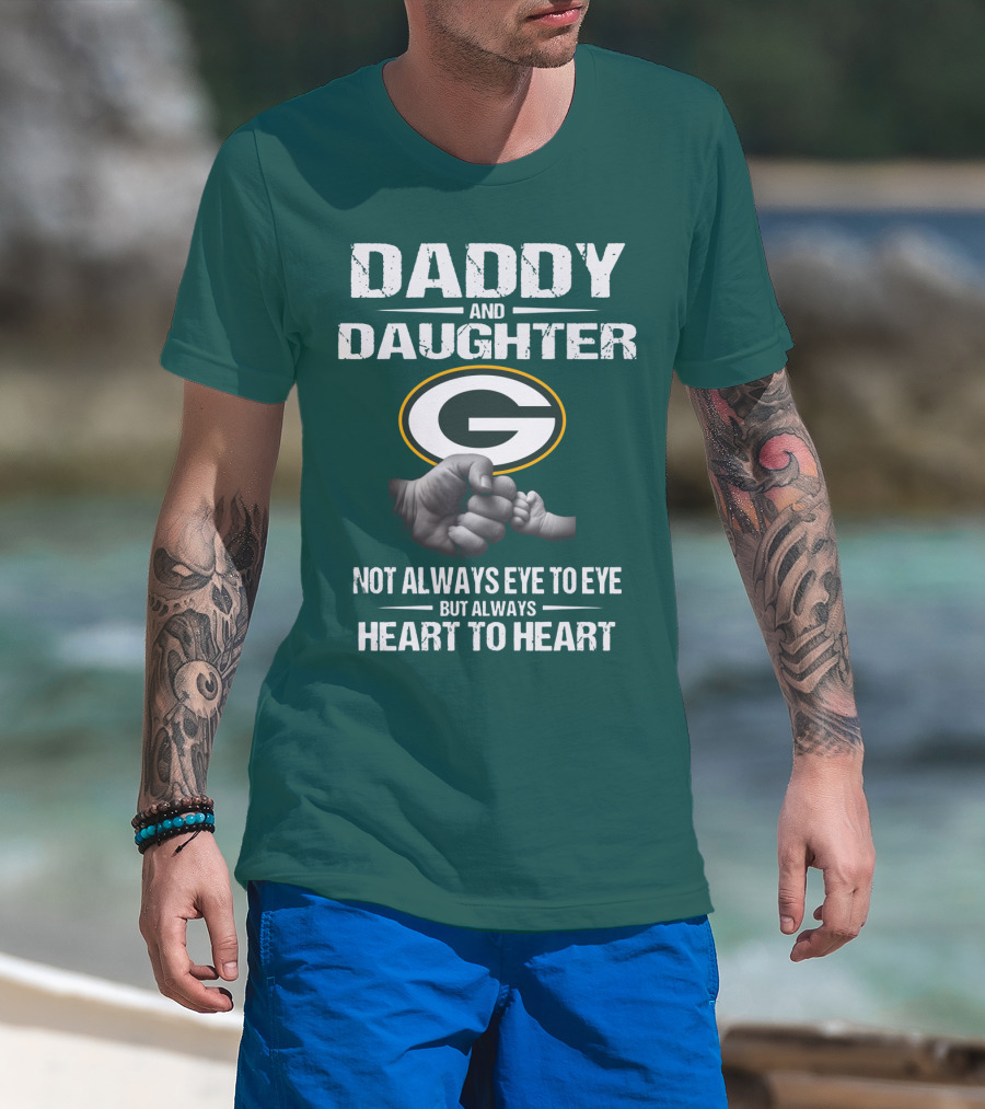 Daddy And Daughter Green Bay Packers Not Always Eye To Eye But Always Heart To Heart T-Shirt