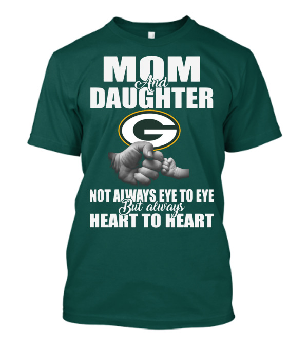 Mom And Daughter Green Bay Packers Not Always Eye To Eye But Always Heart To Heart T-Shirt