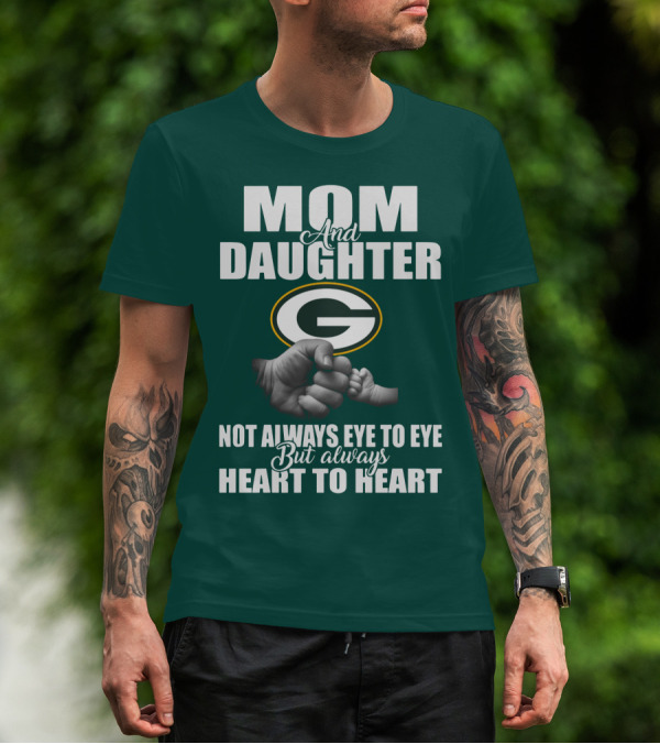 Mom And Daughter Green Bay Packers Not Always Eye To Eye But Always Heart To Heart T-Shirt