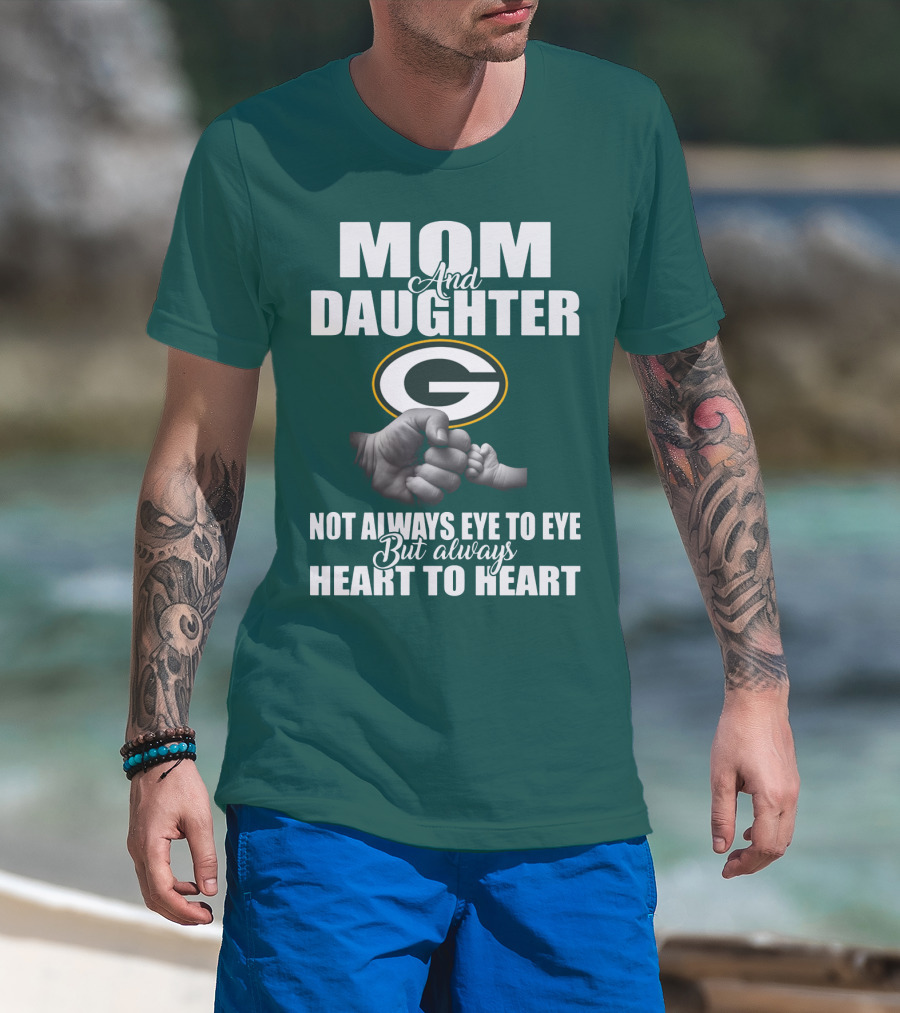 Mom And Daughter Green Bay Packers Not Always Eye To Eye But Always Heart To Heart T-Shirt