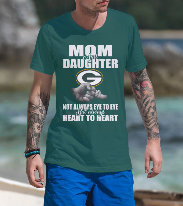Mom And Daughter Green Bay Packers Not Always Eye To Eye But Always Heart To Heart T-Shirt
