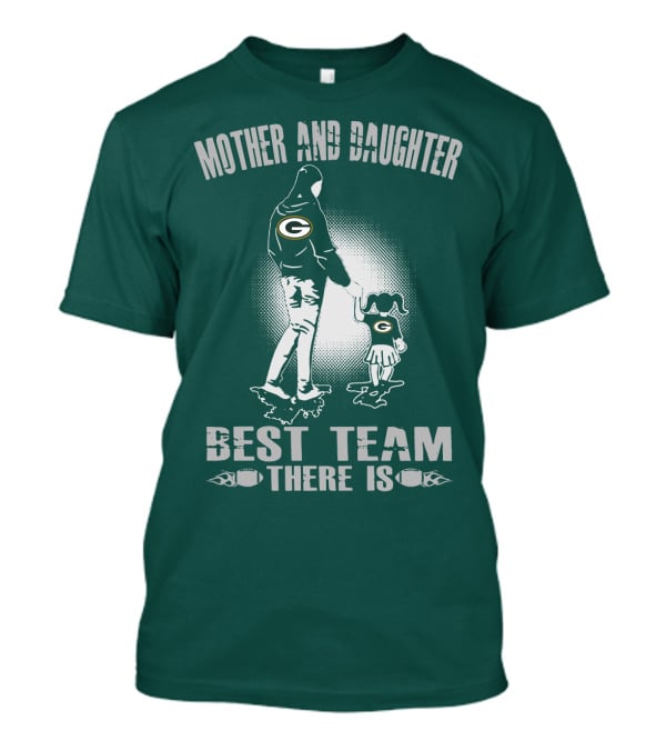 Mother And Daughter Green Bay Packers Best Team There Is T-Shirt