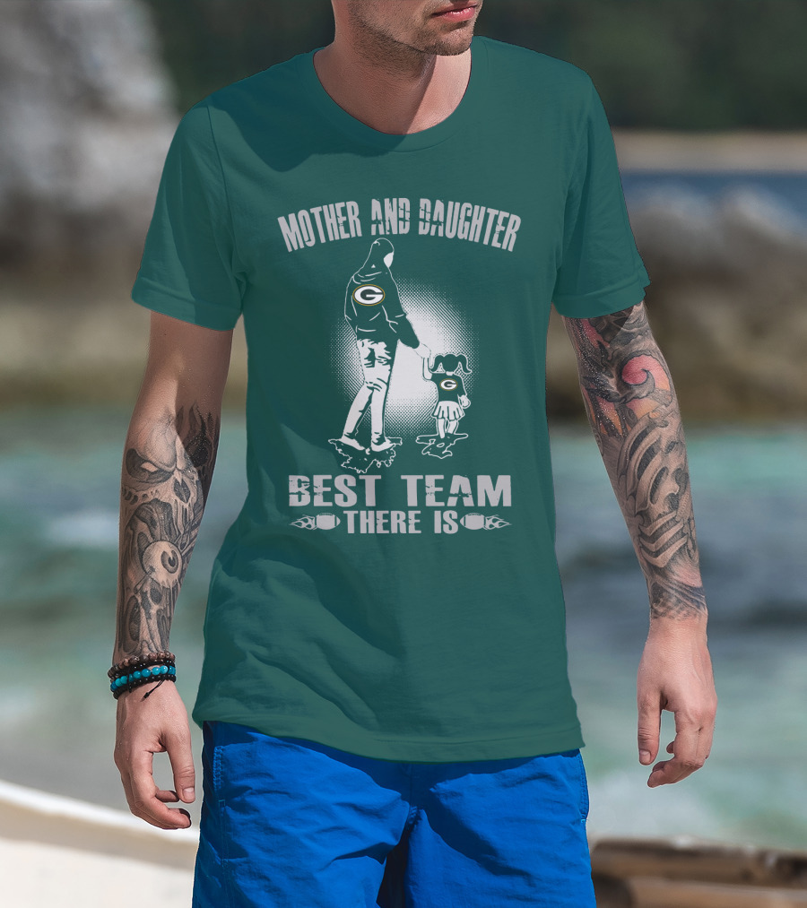 Mother And Daughter Green Bay Packers Best Team There Is T-Shirt